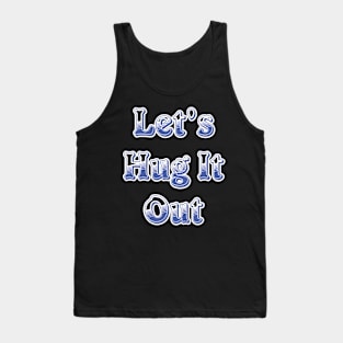 Let Hug It Out Tank Top